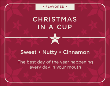 Christmas in a Cup. Sweet. Nutty. Cinnamon.  The best day of the year happening every day in your mouth.